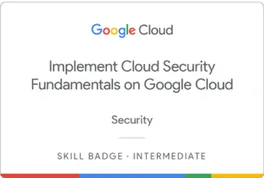 Implement Cloud Security Fundamentals on Google Cloud ব্যাজ